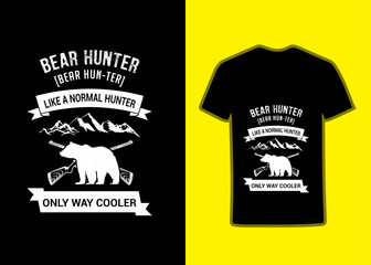 Bear Hunter Like A Normal Hunter Only Way To Cooler Tshirt Design. Hunting T-Shirt, Hunting Vector, graphic for t shirt, Vector graphic, typographic, poster, Tandy Tee, Hunting style.