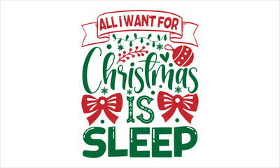 Naklejka premium All I want for Christmas is sleep- Christmas T-shirt Design, SVG Designs Bundle, cut files, handwritten phrase calligraphic design, funny eps files, svg cricut