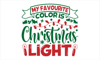 My favourite color is christmas light- Christmas T-shirt Design, Conceptual handwritten phrase calligraphic design, Inspirational vector typography, svg