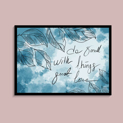 Do Small With Things Great Love Black handwritten blue watercolor background. Vector illustration lettering poster.