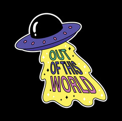 Abstract ufo icon. Aliens with yellow beam steal inscription out of this World. Graphic element for printing on fabric. Space ship and extraterrestrial life. Cartoon flat vector illustration
