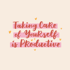 Hand drawn lettering motivational quote. The inscription: taking care of yourself is productive. Perfect design for greeting cards, posters, T-shirts, banners, print invitations. Self care concept.