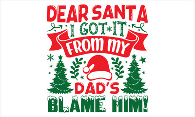 Dear Santa I Got It From My Dad's Blame Him!  - Christmas T shirt Design, Hand lettering illustration for your design, Modern calligraphy, Svg Files for Cricut, Poster, EPS