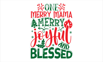 One Merry Mama Merry Joyful And Blessed - Christmas T shirt Design, Hand drawn vintage illustration with hand-lettering and decoration elements, Cut Files for Cricut Svg, Digital Download