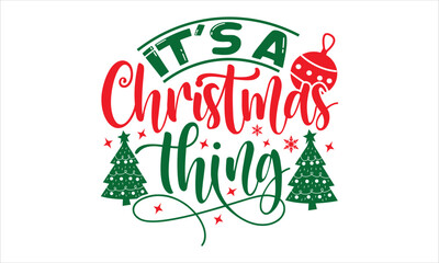 It's A Christmas Thing - Christmas T shirt Design, Hand drawn vintage illustration with hand-lettering and decoration elements, Cut Files for Cricut Svg, Digital Download
