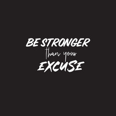 Motivational Typography Quote On Black Background. Be stronger than your excuse. Inspiring quotation vector.