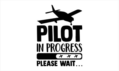 Pilot In Progress Please Wait… - Pilot T shirt Design, Hand drawn vintage illustration with hand-lettering and decoration elements, Cut Files for Cricut Svg, Digital Download