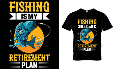 Fishing Is My Retirement Plan...T-Shirt Design.
