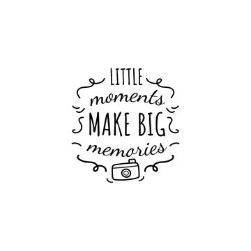 Little moments Big memories. Inspirational and motivational handwritten lettering quote for photo overlays, greeting card or t-shirt print, poster design.
