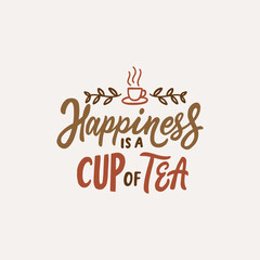 Hand lettering typography design. Happiness is a cup of tea. Tea quote poster.
