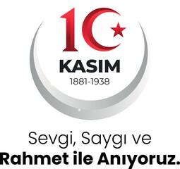 10 kasım sevgi saygı ve rahmetle anıyoruz. Translation : We commemorate November 10 with love, respect and mercy.