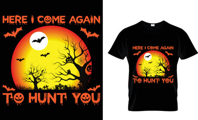 Here i come again  to hunt you. t shirt design tamplete.