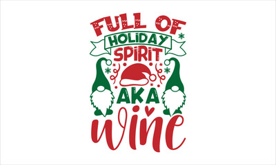 Full of holiday spirit aka wine- Christmas T-shirt Design, SVG Designs Bundle, cut files, handwritten phrase calligraphic design, funny eps files, svg cricut
