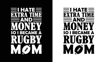 I HATE EXTRA TIME AND MONEY SO I BECAME RUGBY MOM, American football T shirt design, Rugby T shirt design