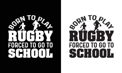 Obraz premium Born To Play Rugby Forced To Go To School, American football T shirt design, Rugby T shirt design