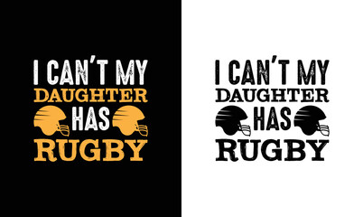 I Can't My Daughter Has Rugby, American football T shirt design, Rugby T shirt design