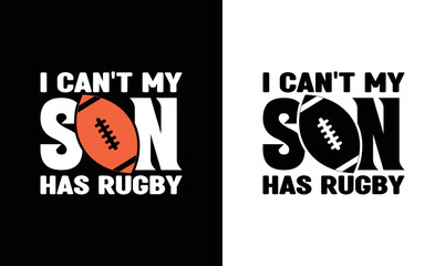 I Can't My Son Has Rugby, American football T shirt design, Rugby T shirt design