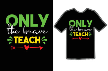 Only the Brave Teach t shirt design