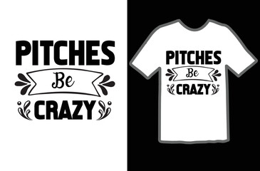 Pitches Be Crazy t shirt design