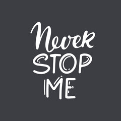 Never stop me text isolated black on white background. Motivational Quote Typography. Handwritten design for banner, flyer, brochure, card, poster, t-shirt. Inspirational quote. Never Stop typography