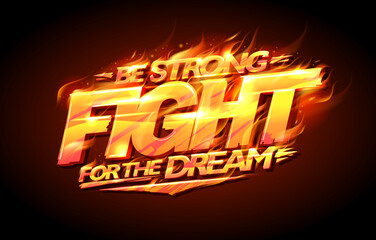 Be strong, fight for the dream, motivational poster
