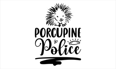 Porcupine Police  - porcupine T shirt Design, Modern calligraphy, Cut Files for Cricut Svg, Illustration for prints on bags, posters