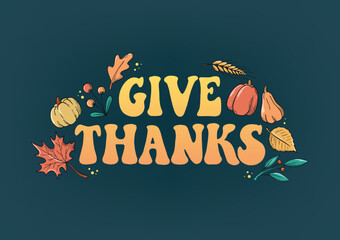 thanksgiving poster, banner, greeting card, print, invitation, template decorated with lettering groovy quote 'Give thanks' and autumn doodles. EPS 10