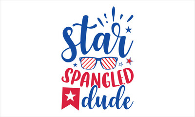 Star Spangled Dude - Fourth Of July T shirt Design, Hand drawn vintage illustration with hand-lettering and decoration elements, Cut Files for Cricut Svg, Digital Download