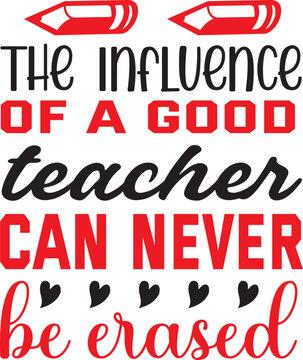 The Influence Of A Good Teacher Can Never Be Erased Svg