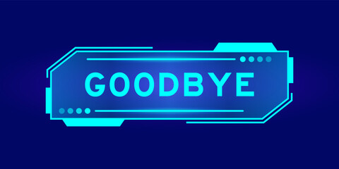 Futuristic hud banner that have word goodbye on user interface screen on blue background