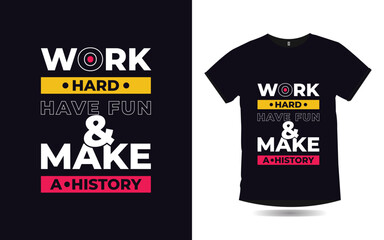 work hard have fun and make a history inspirational quotes typography t shirt design