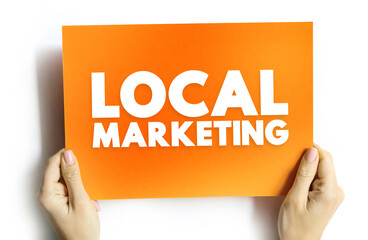Local Marketing is a marketing strategy that targets consumers and customers within a certain radius of the physical location of a business, text concept background