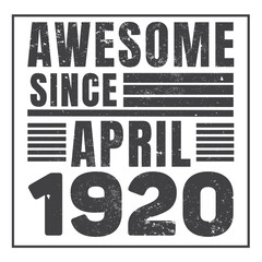 Obraz premium Awesome Since April 1920. Vintage Retro Birthday Vector, Birthday gifts for women or men, Vintage birthday shirts for wives or husbands, anniversary T-shirts for sisters or brother