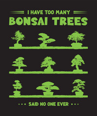 I Have Too Many Bonsai Trees Said No One Ever