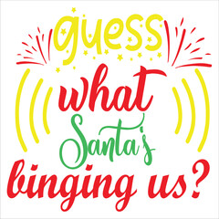 Guess what Santa's binging us Merry Christmas shirt print template, funny Xmas shirt design, Santa Claus funny quotes typography design
