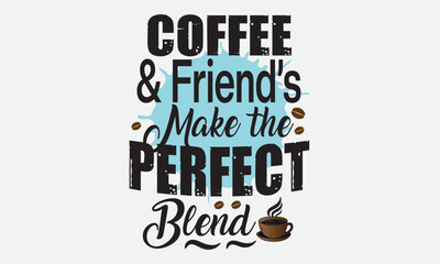 Coffee & Friend’s Are The Perfect Blend Sublimation T-Shirt Design