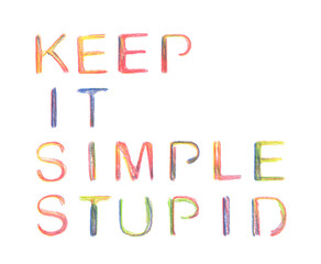 Keep it Simple Stupid, the KISS principle. Written down with multicolored pencils