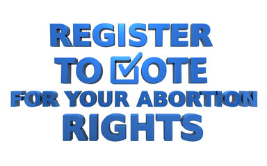 Register to Vote for Abortion Rights