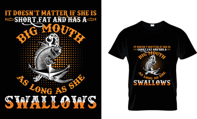 IT DOESN'T MATTER IF SHE IS SHORT FAT AND HAS A BIG MOUTH.,, T-SHIRT DESIGN TAMPLETE.