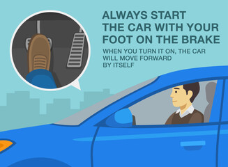 Safe driving tips and traffic regulation rules. Always start the car with your foot on the brake. When you turn it on, the car will move forward by itself. Flat vector illustration template.