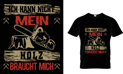 ICH HANN NICHT MEIN HOLZ BRAUCHT MICH.T-SHIRT DESIGN TAMPLETE.
