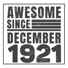 Awesome Since December 1921. Vintage Retro Birthday Vector, Birthday gifts for women or men, Vintage birthday shirts for wives or husbands, anniversary T-shirts for sisters or brother
