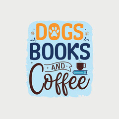 Dog books and coffee vector illustration, hand drawn lettering with Dog quotes, Dog designs for t-shirt, poster, print, mug, and for card