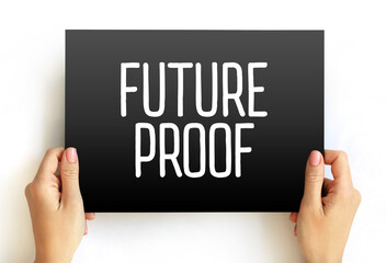 Future Proof - process of anticipating the future and developing methods of minimizing the effects of shocks and stresses of future events, text concept on card