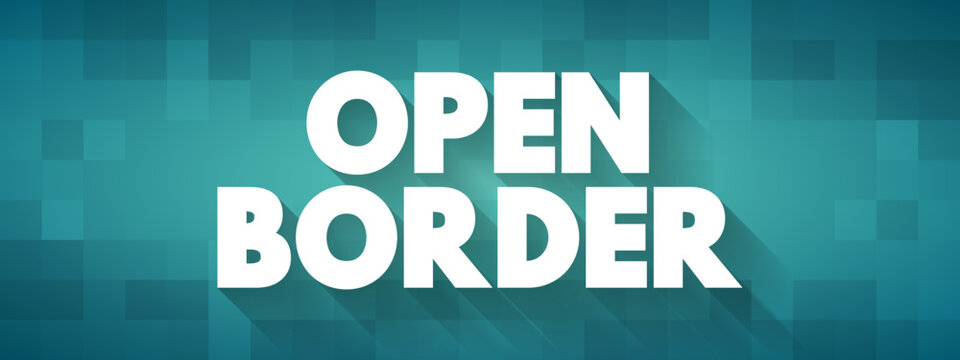 Open Border is a border that enables free movement of people between jurisdictions with no restrictions on movement and is lacking substantive border control, text concept background