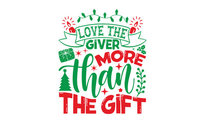 Love the giver more than the gift - Christmas t shirt design, typography SVG design christmas Quotes, mugs, signs lettering with antler vector illustration for Christmas hand lettered EPS 10