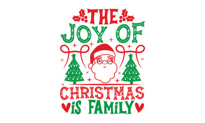 The joy of Christmas is family - Christmas t shirt design, typography SVG design christmas Quotes, mugs, signs lettering with antler vector illustration for Christmas hand lettered EPS 10
