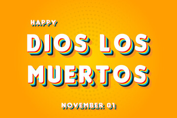 Happy Dios Los Muertos, November 01. Calendar of November Retro Text Effect, Vector design