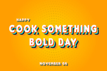 Happy Cook Something Bold Day, November 08. Calendar of November Retro Text Effect, Vector design