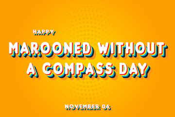Happy Marooned without a Compass Day, November 06. Calendar of November Retro Text Effect, Vector design